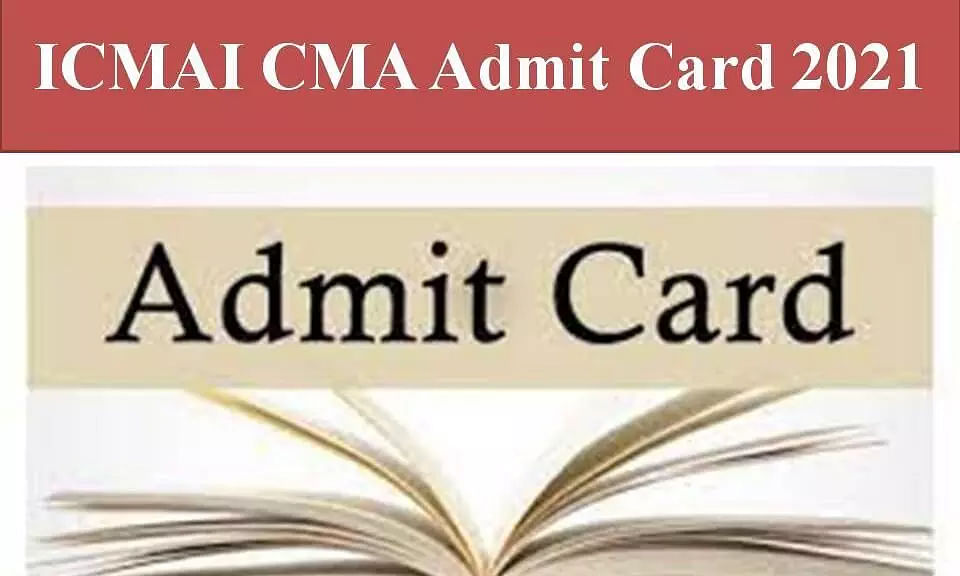 ICMAI CMA Admit Card 2021 Released: Steps To Download Admit Card