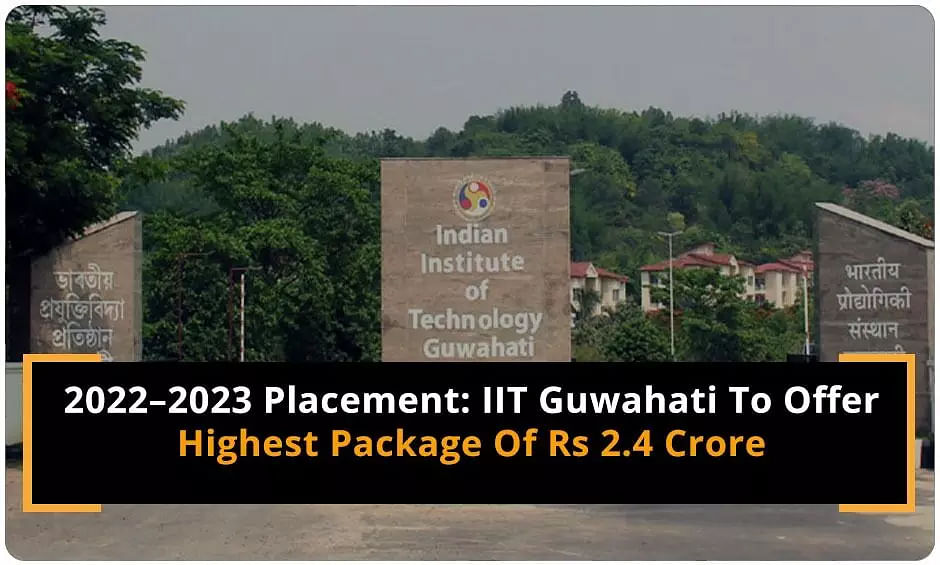 2022–2023 Placement: IIT Guwahati To Offer Highest Package Of Rs 2.4 Crore